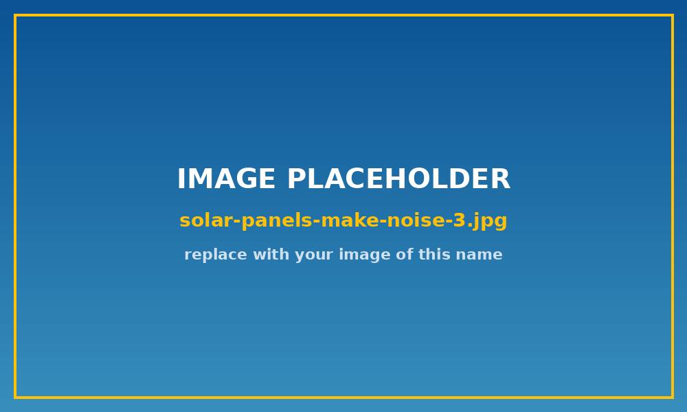 Do Solar Panels Make Noise? — Solar Panel Advice